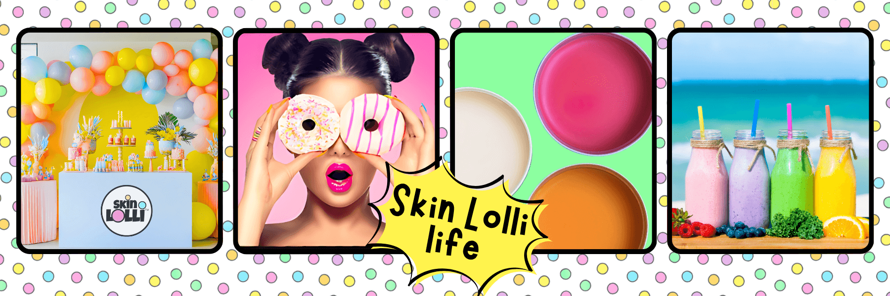 4 lifestyle images representing the Skin Lolli life. A fantasy dessert party with colourful ballons. A girl holding up pink donuts for eyes. 4 fruity smoothies against a beach scene. 3 Skin Lollis - Raspberry, Mango and Vanilla scents.