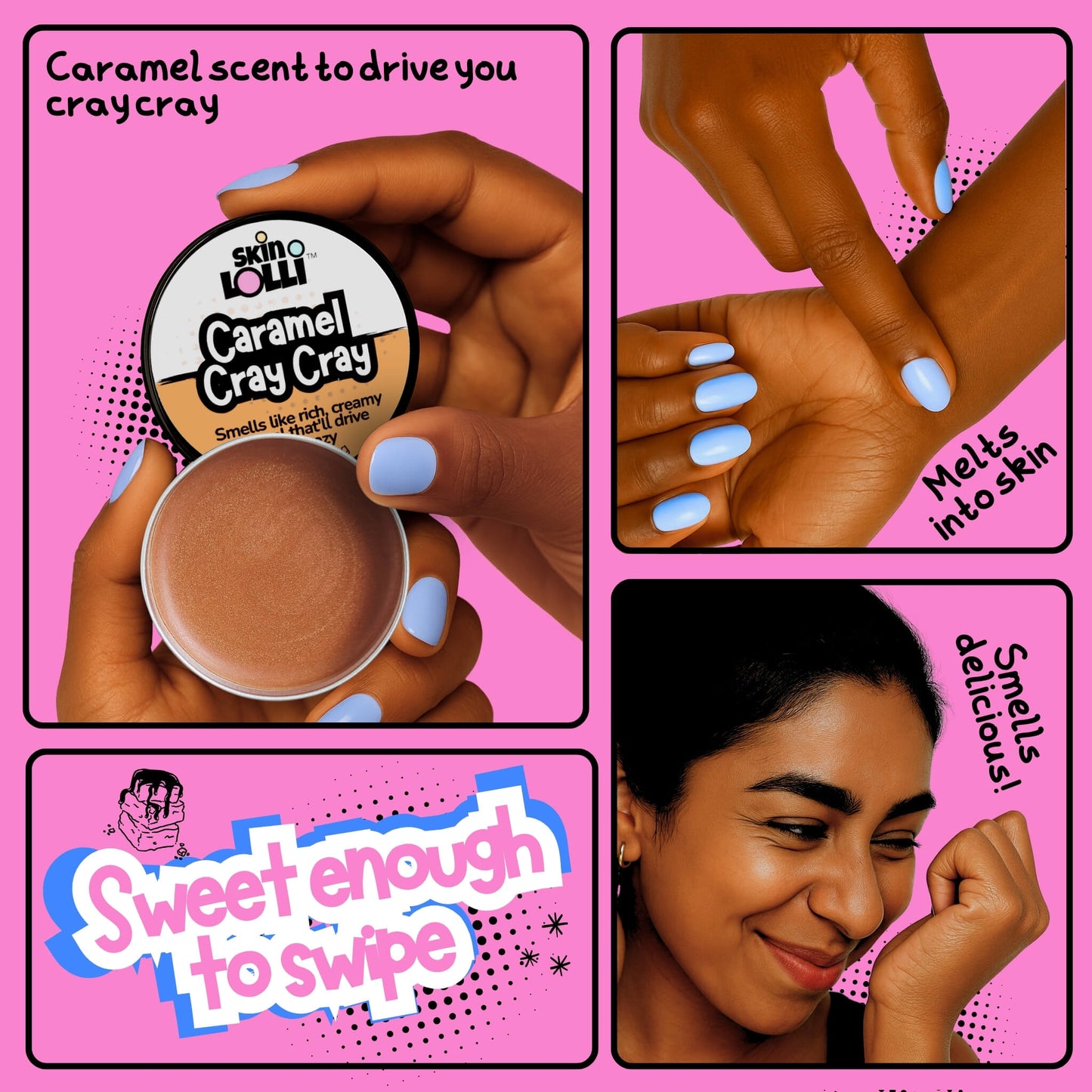 grid of 4 images with girls holding and applying the swipe on scent Caramel Cray Cray by Skin Lolli. Tagline reads, Sweet enough to swipe. Headlines read, caramel scent to drive you cray cray, melts into skin, smells delicious.