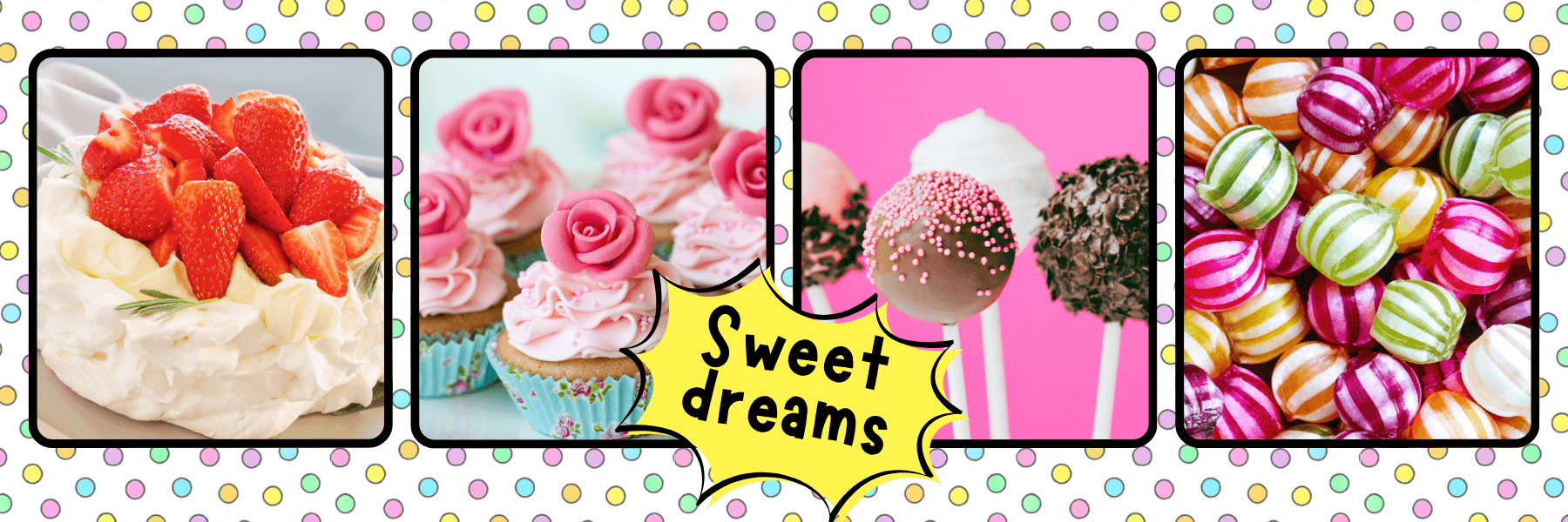 Four colorful images of colourful desserts and lollies with a 'Sweet dreams' text overlay on a candy coloured polka dot background. 