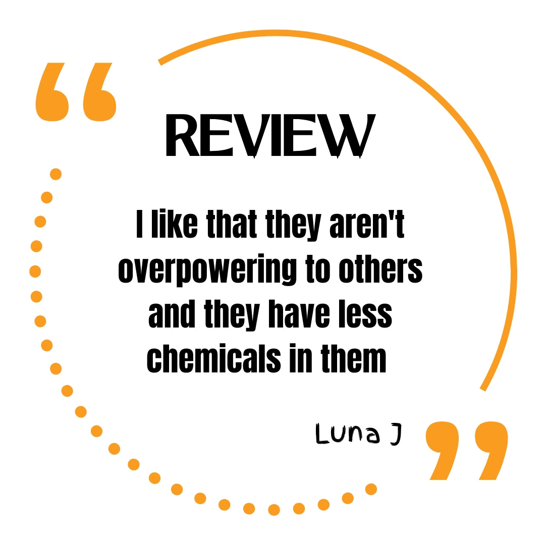 Review. I like that they aren't overpowering to others and they have less chemicals in them. Luna J