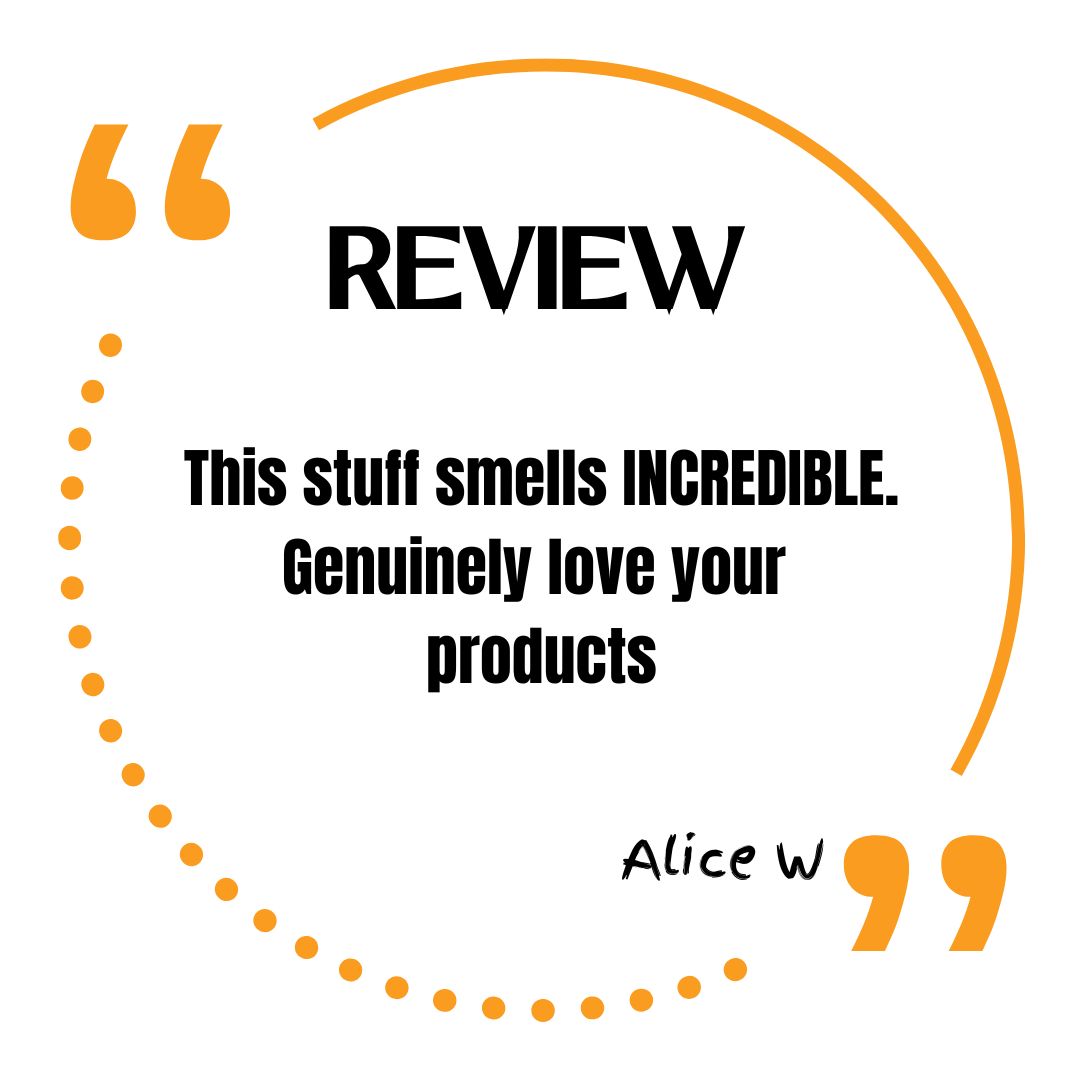 Review. This stuff smells INCREDIBLE. Genuinely love your 
products. Alice W