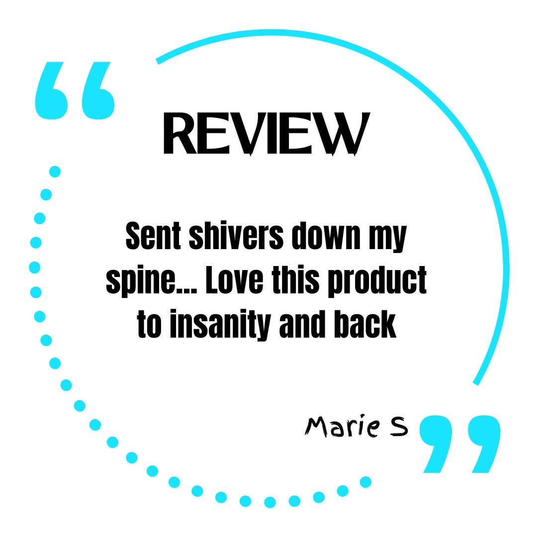 Review. Sent shivers down my spine... Love this product to insanity and back. Marie S